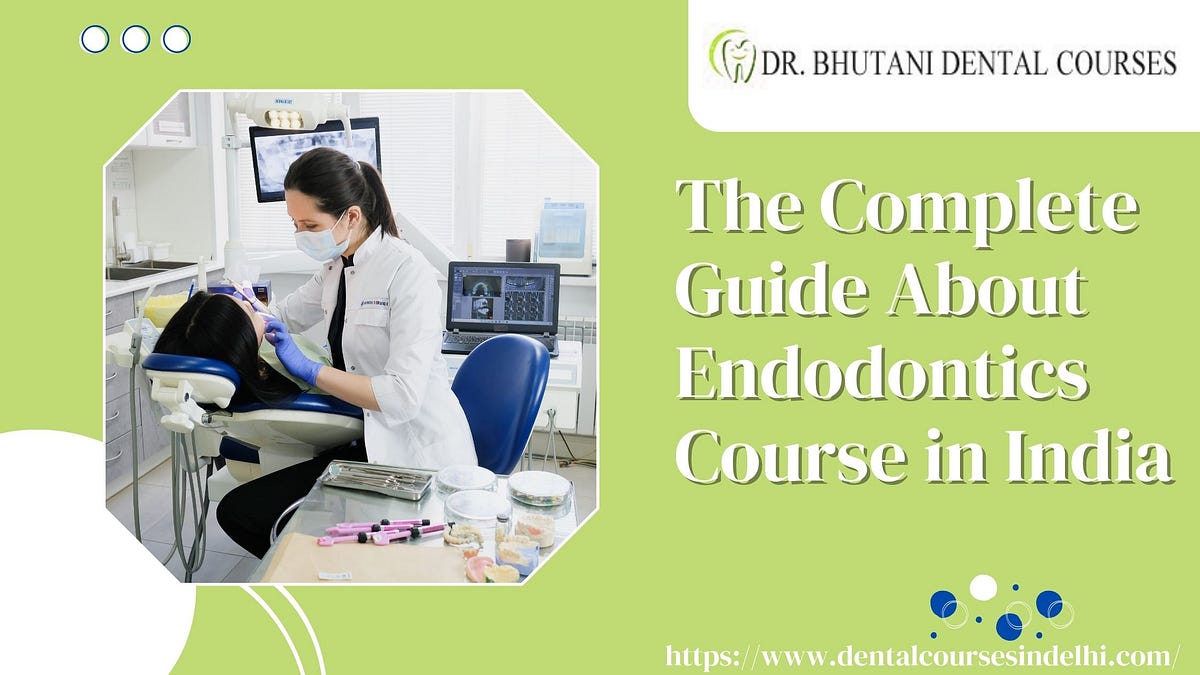 The Complete Guide About Endodontics Course in India by