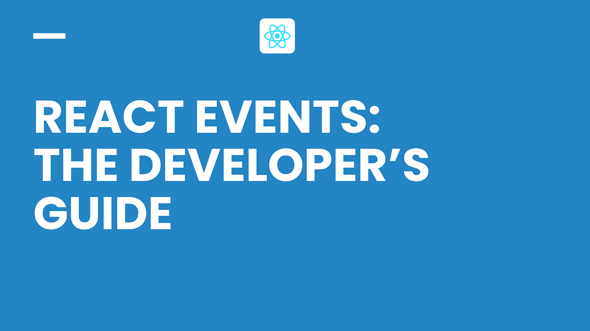 React Events: The Developer’s Guide | by Ewho Ruth | Stackademic