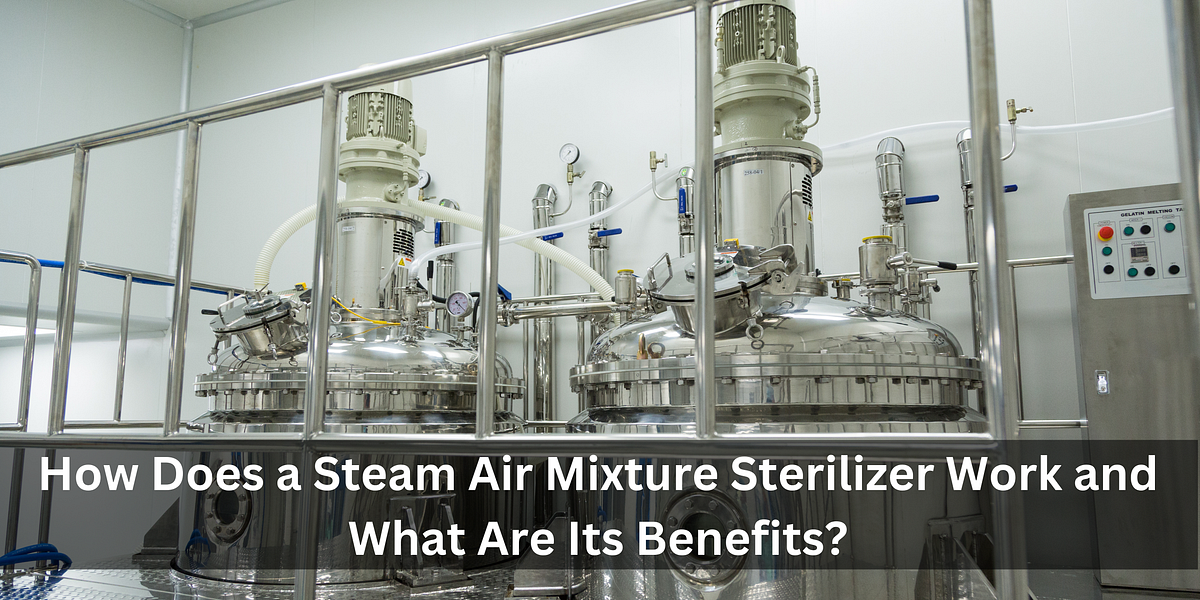 How Does a Steam Air Mixture Sterilizer Work and What Are Its Benefits