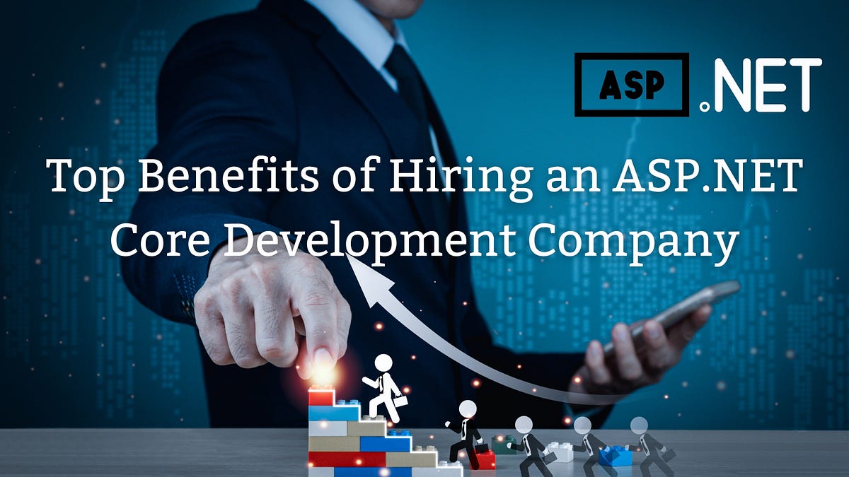 Top benefits of hiring an asp net core development company by