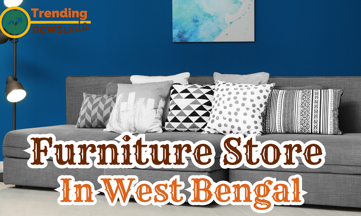 Furniture Store In West Bengal. Are you Looking for Funiture Store In