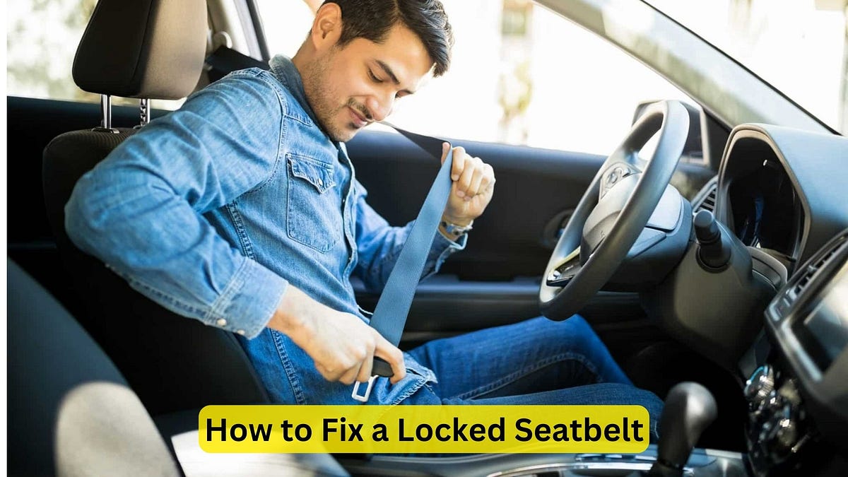 How to Fix a Locked Seatbelt Easy Solutions Revealed by Car