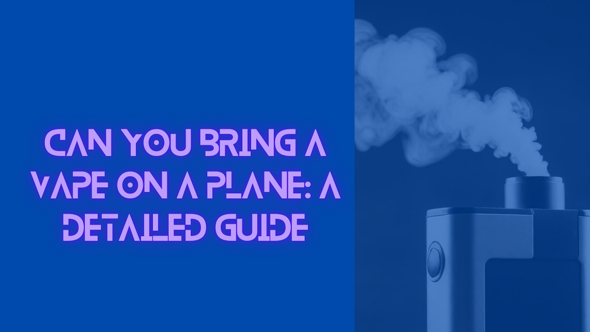 vapCan You Bring a Vape on a Plane A Detailed Guide by Macrit May