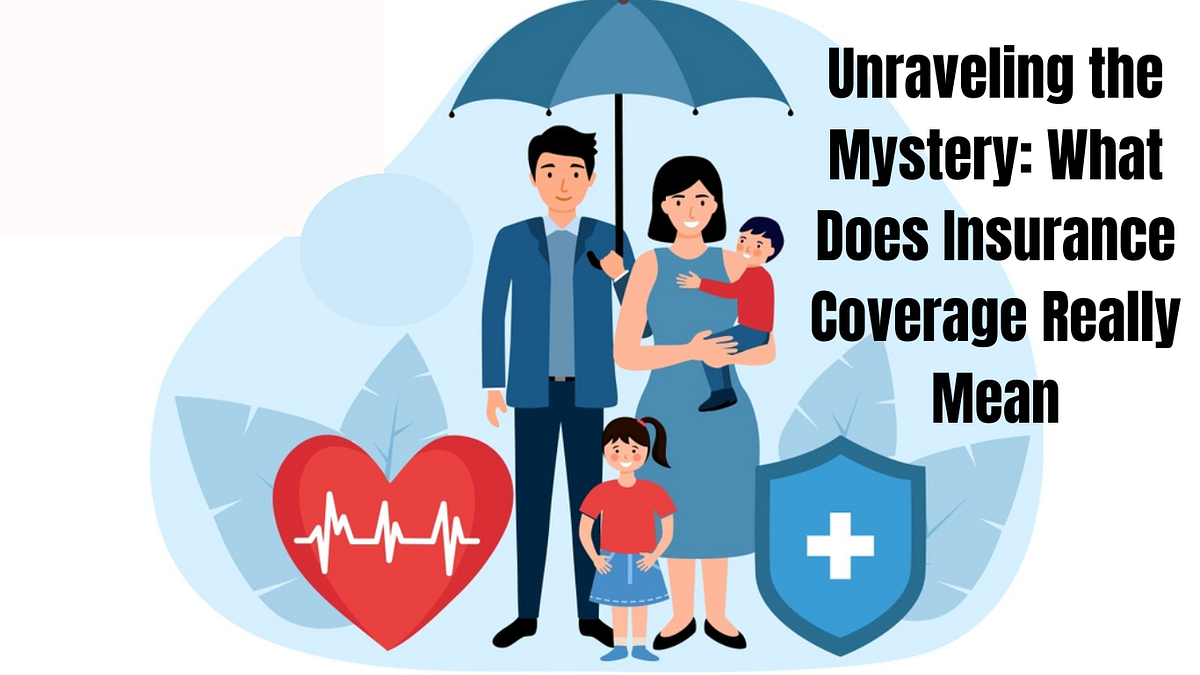 Unraveling the Mystery What Does Insurance Coverage Really Mean by