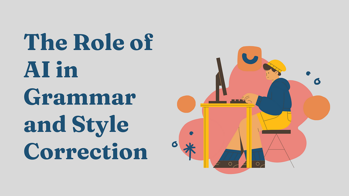 The Role of AI Writing Tools in Grammar and Style Correction | AI Essay  Writer