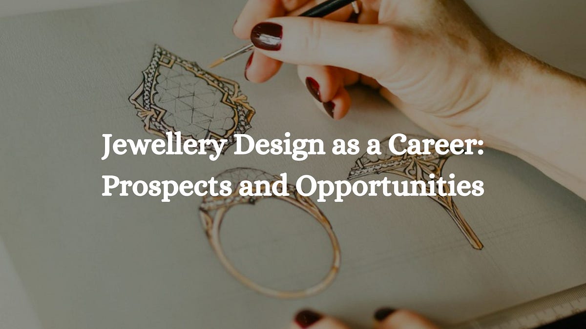 Jewellery Design as a Career: Prospects and Opportunities  by Muskan 