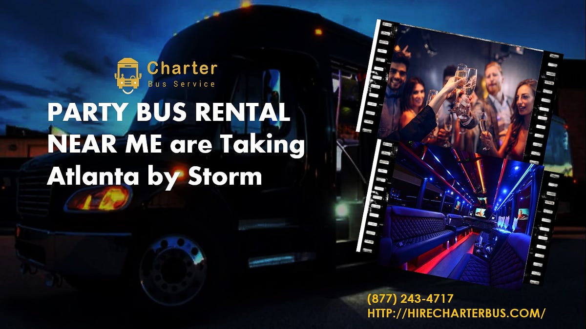 Party Bus Rental Near Me are Taking Atlanta by Storm by Hire Charter