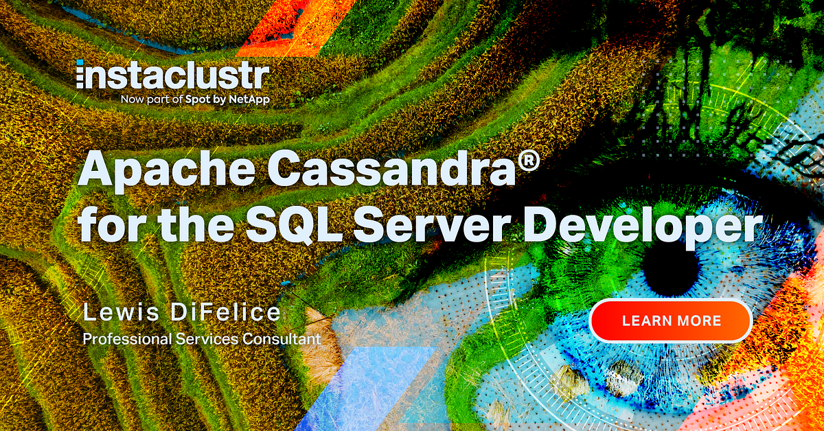 Apache Cassandra for the SQL Server Developer by Instaclustr Medium