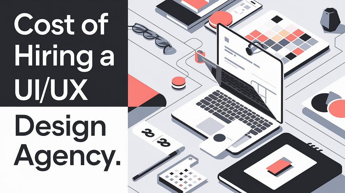 Cost of Hiring a UI/UX Design Agency | Medium