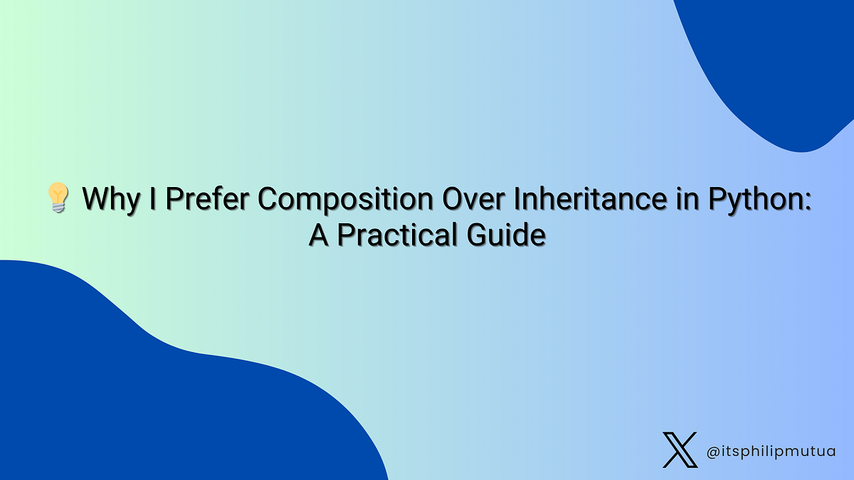 💡 Why I Prefer Composition Over Inheritance in Python: A Practical ...