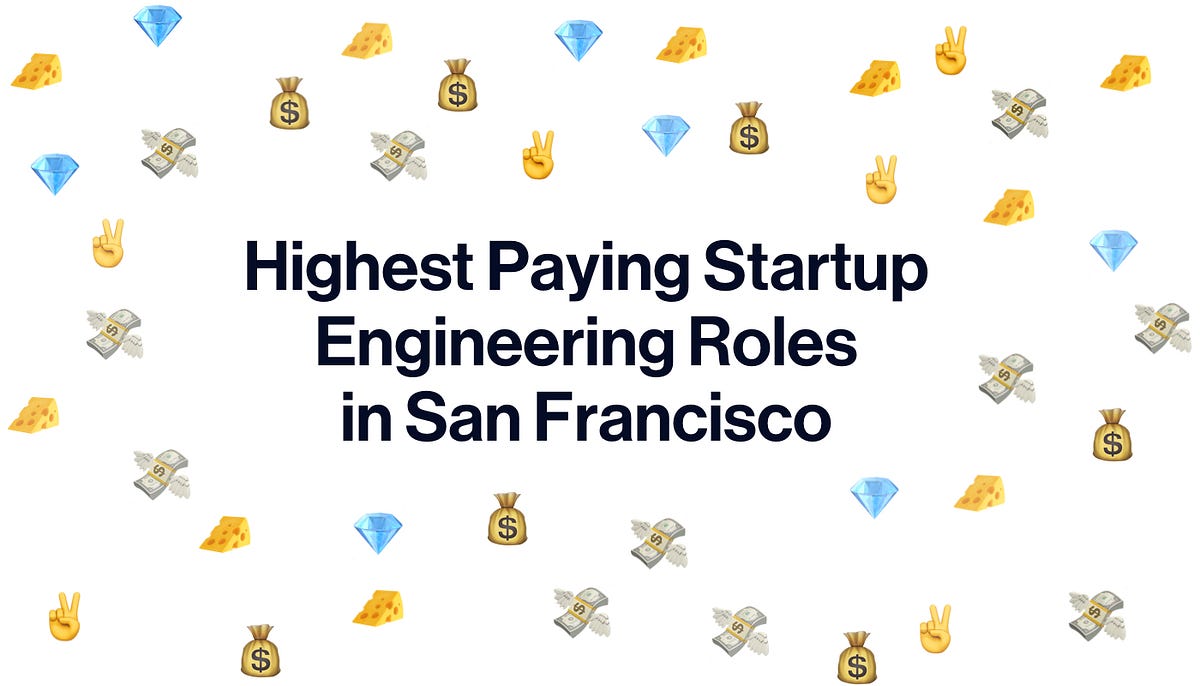 11 Highest Paying Startup Engineering Roles in San Francisco | by AngelList  | The AngelList Blog | Medium