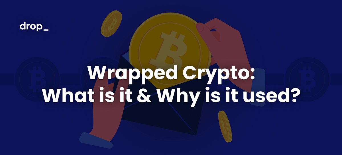 Wrapped Crypto What is it & Why is it used? by dropspace Medium