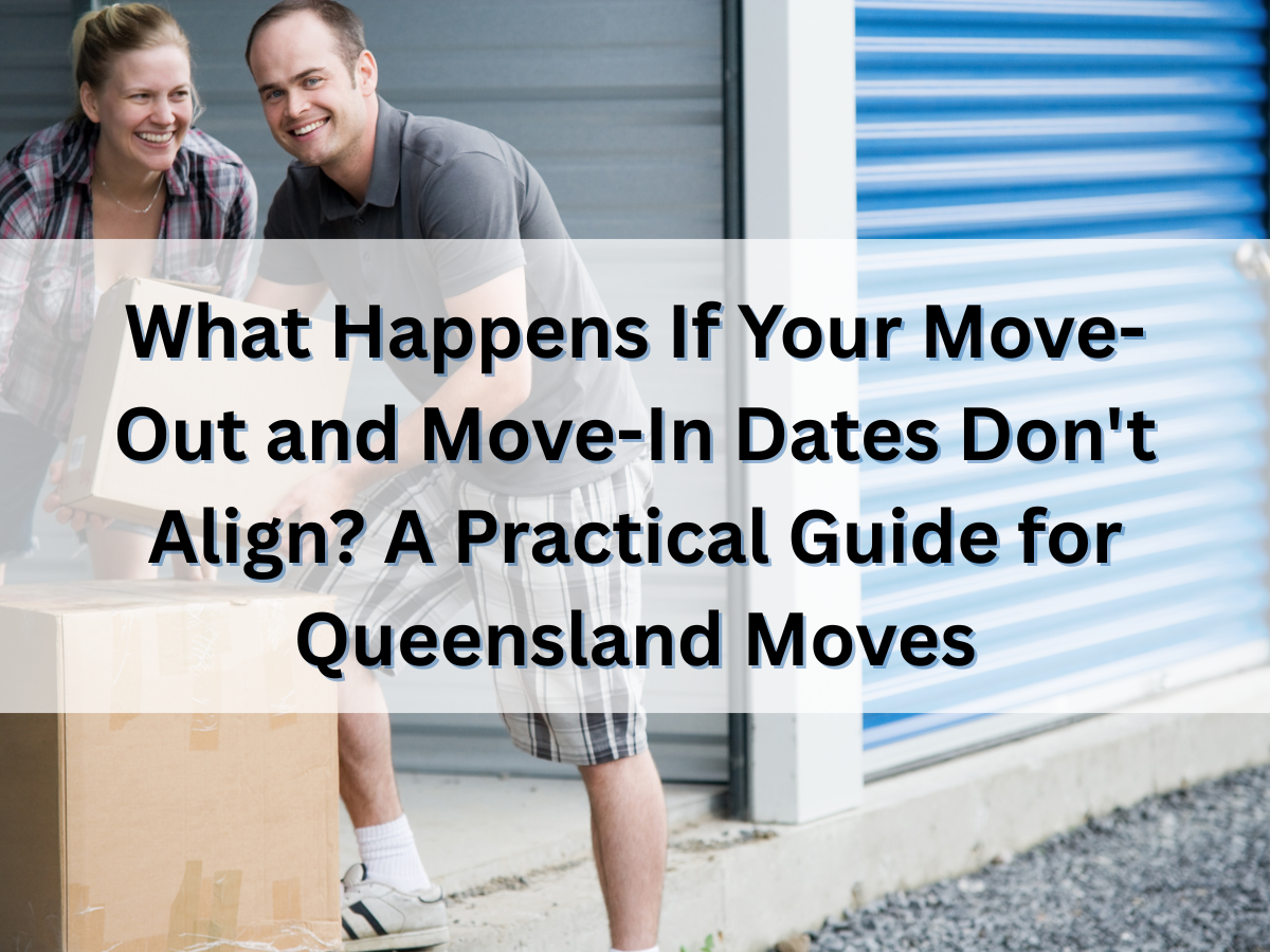 What Happens If Your Move-Out and Move-In Dates Don’t Align? A Practical Guide for Queensland Moves