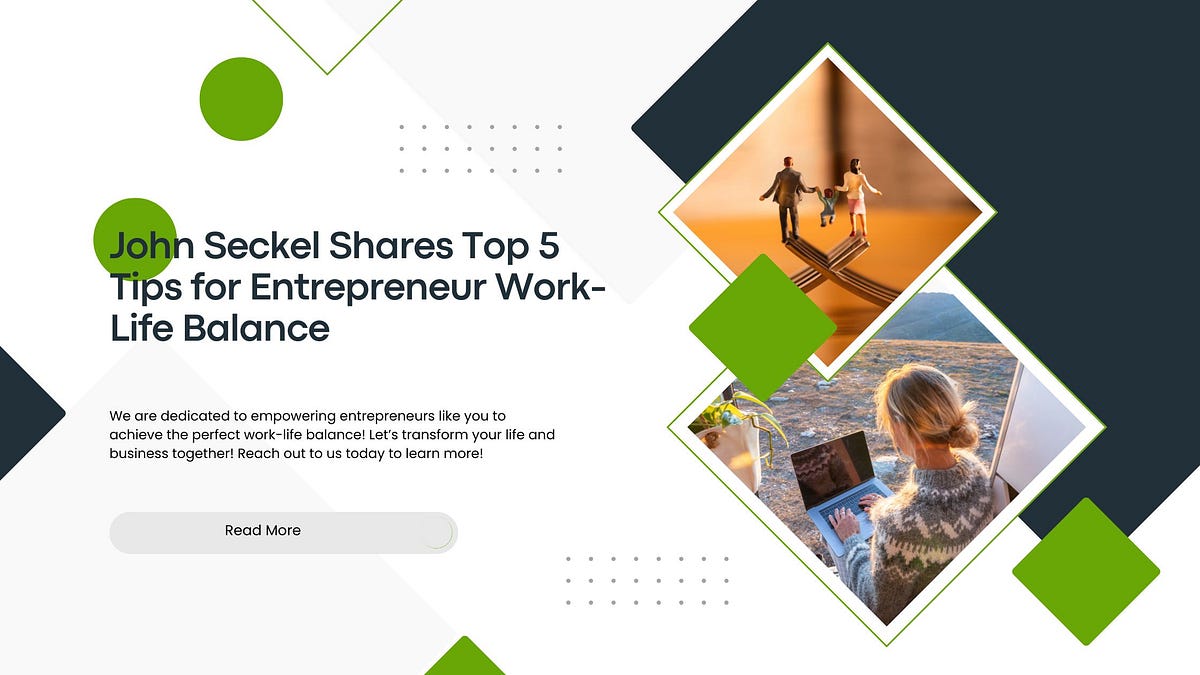 John Seckel Shares Top 5 Tips for Entrepreneur Work-Life Balance | by ...