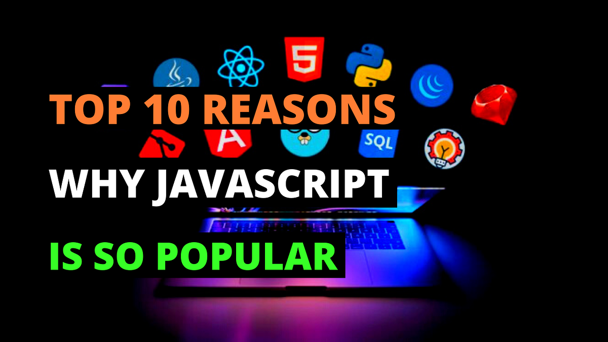Top 10 Reasons Why JavaScript is So Popular in 2022 - Ashish yadav - Medium