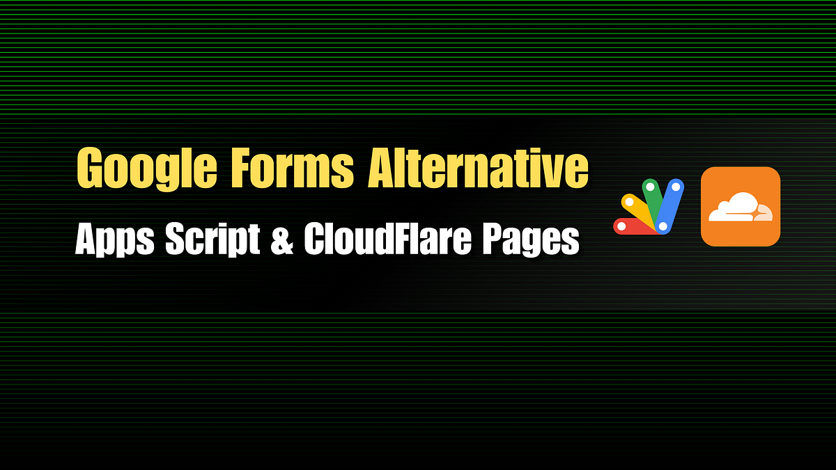 Replacing Google Forms with CloudFlare Pages & Apps Script | by ...