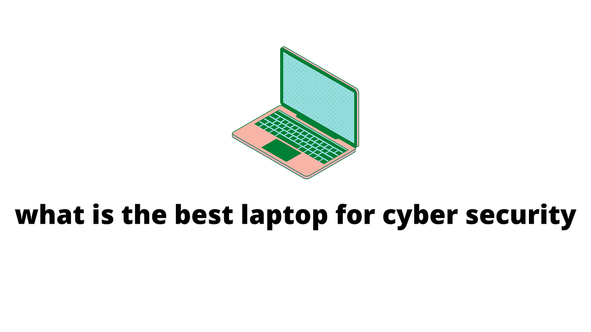 what is the best laptop for cyber security? Buytake Review Medium