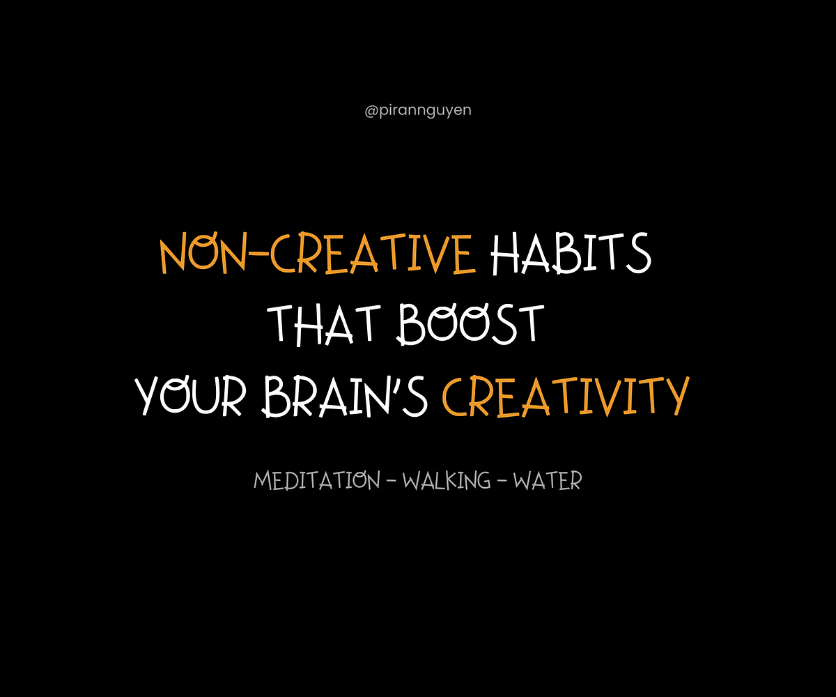 Non-creative habits that boost your brain’s creativity | by The One ...