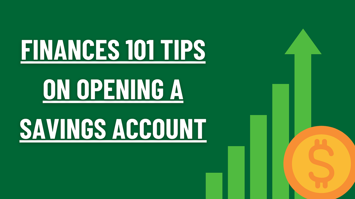Finances 101 Tips On Opening a Savings Account Smart Saving Starts