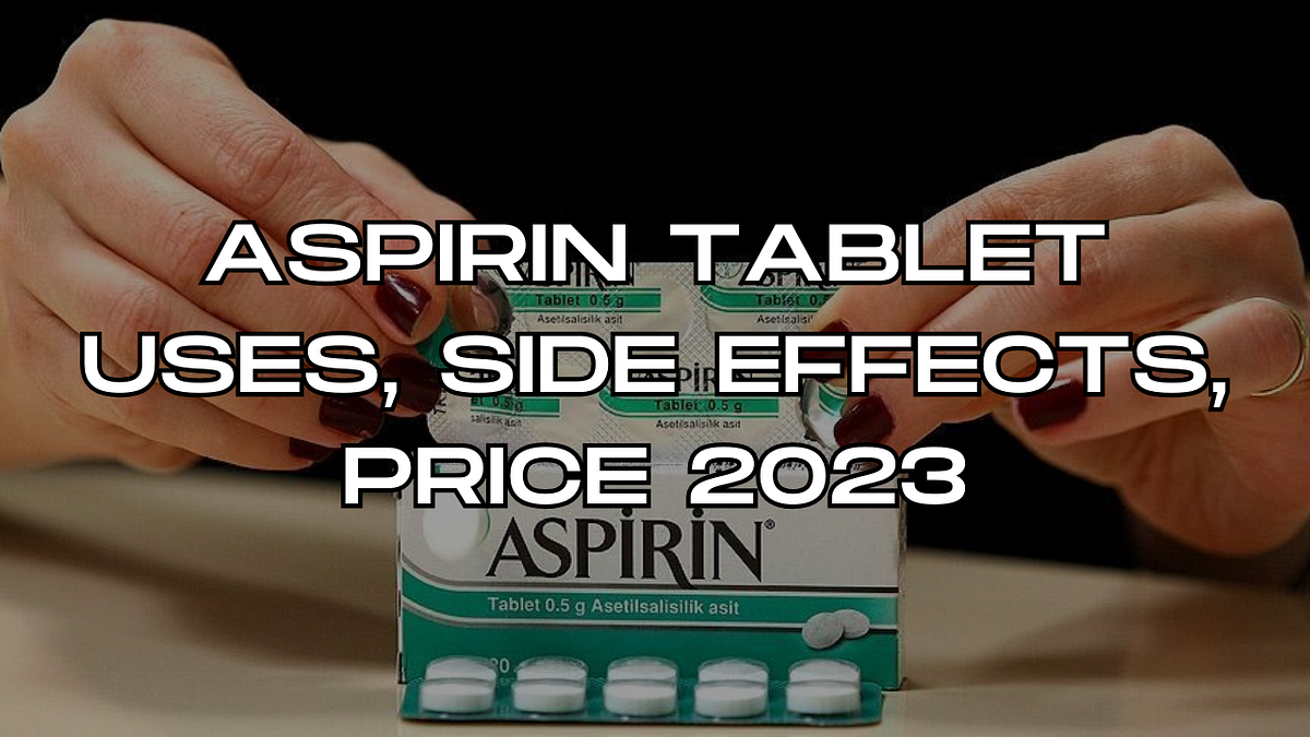Aspirin Tablet Uses, Side Effects, Price 2023 Meds Info Corner Medium