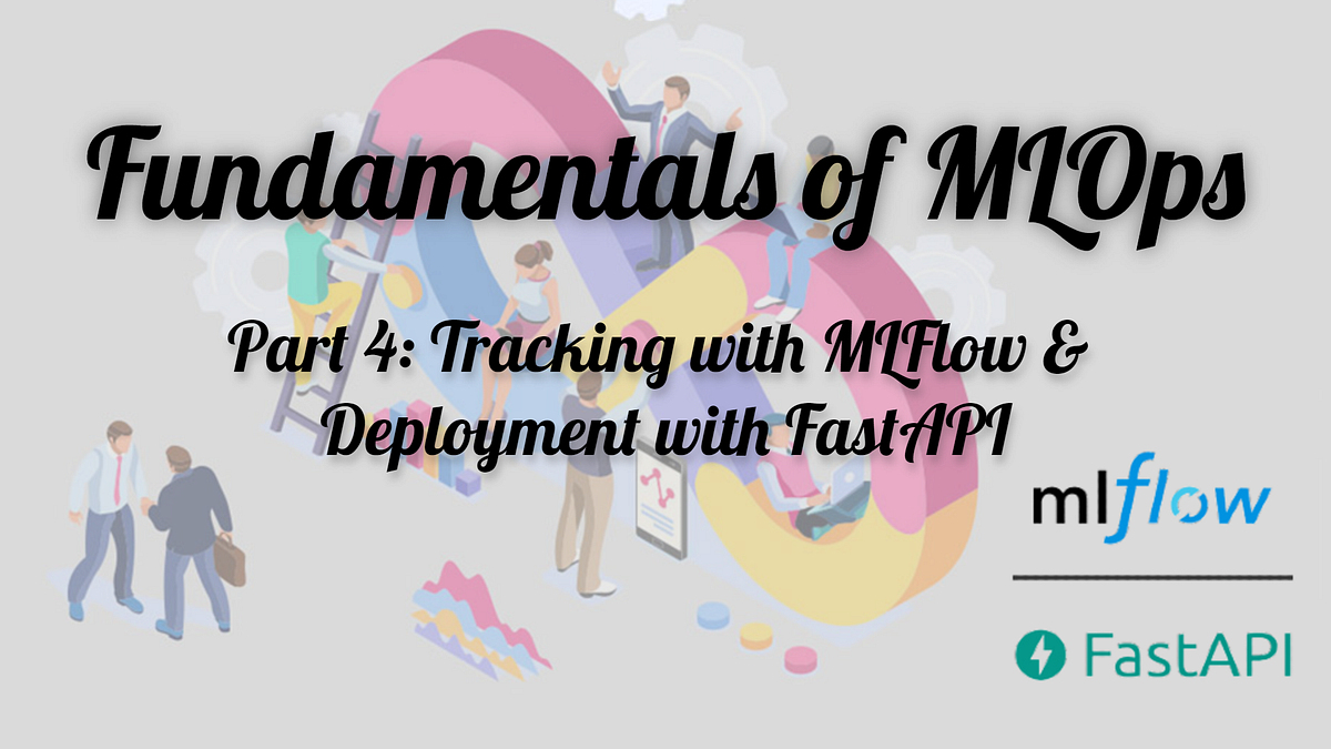 Model Tracking with MLFlow & Deployment with FastAPI | Analytics Vidhya