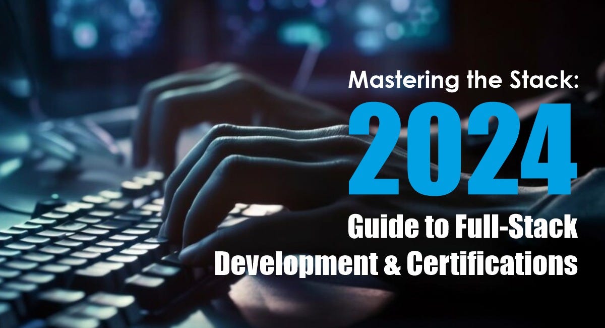 Mastering the Stack: A 2024 Guide to Full-Stack Development and ...