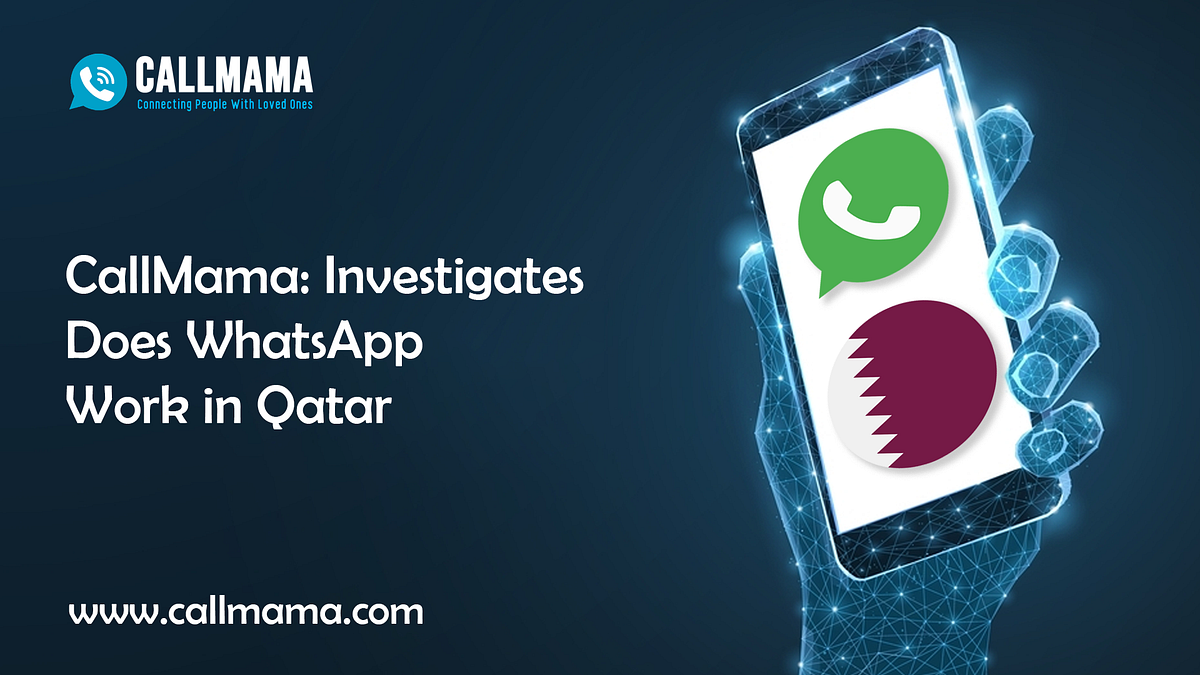 CallMama Investigates Does WhatsApp Work in Qatar by CallMama Medium