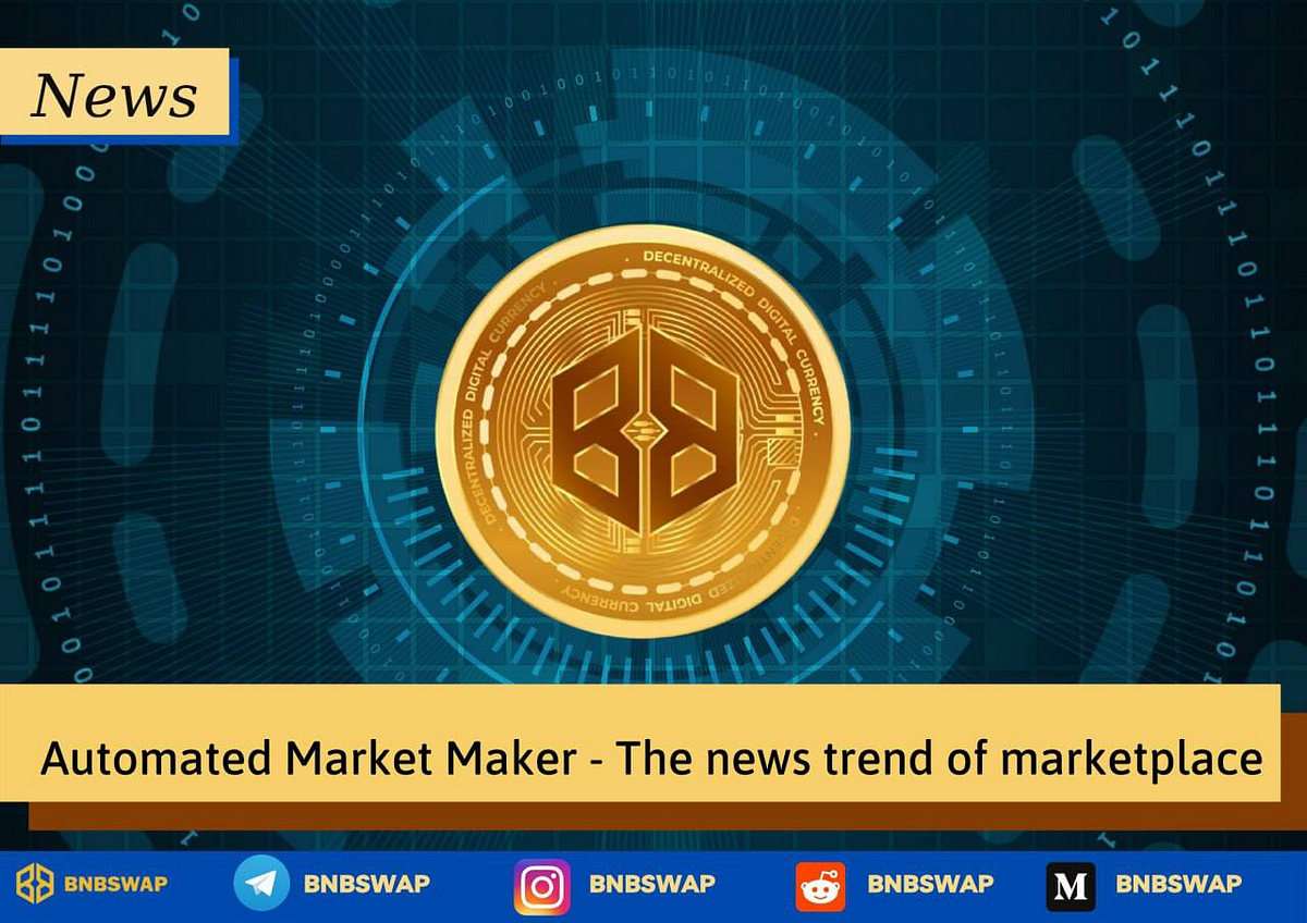 Automated Market Maker — The News Trend Of Marketplace - BNBswap - Medium