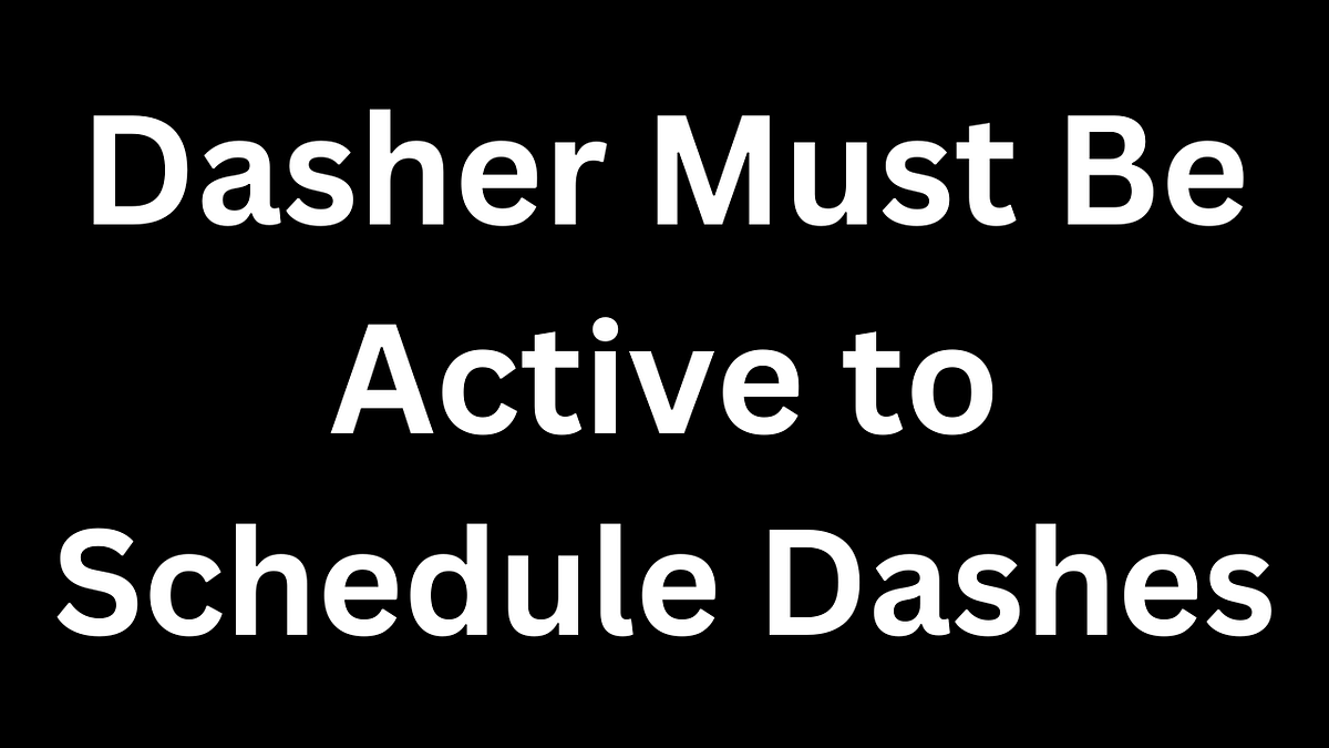 Dasher Must Be Active to Schedule Dashes Meaning and Fixes by Ava