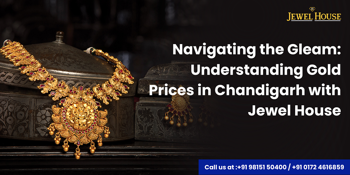 Navigating the Gleam: Understanding Gold Prices in Chandigarh with 