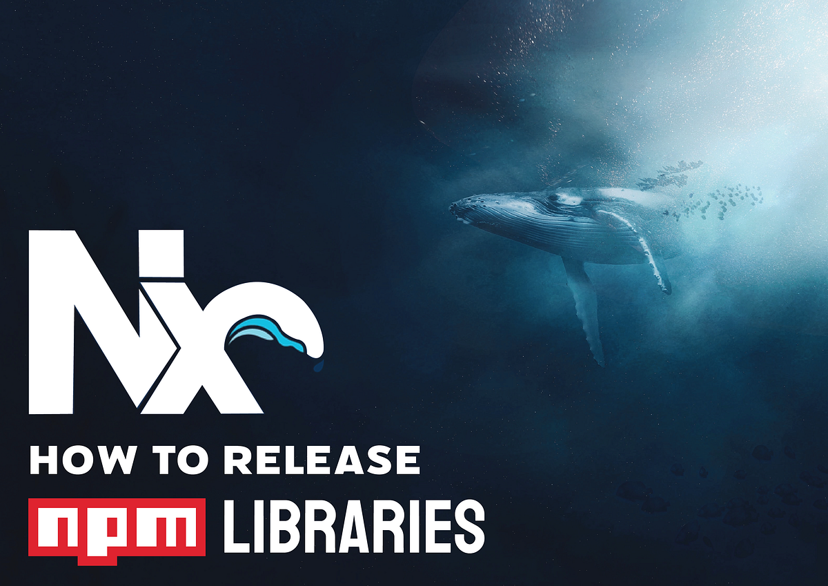 How to release NPM libraries with NX by Kevin Kreuzer Medium