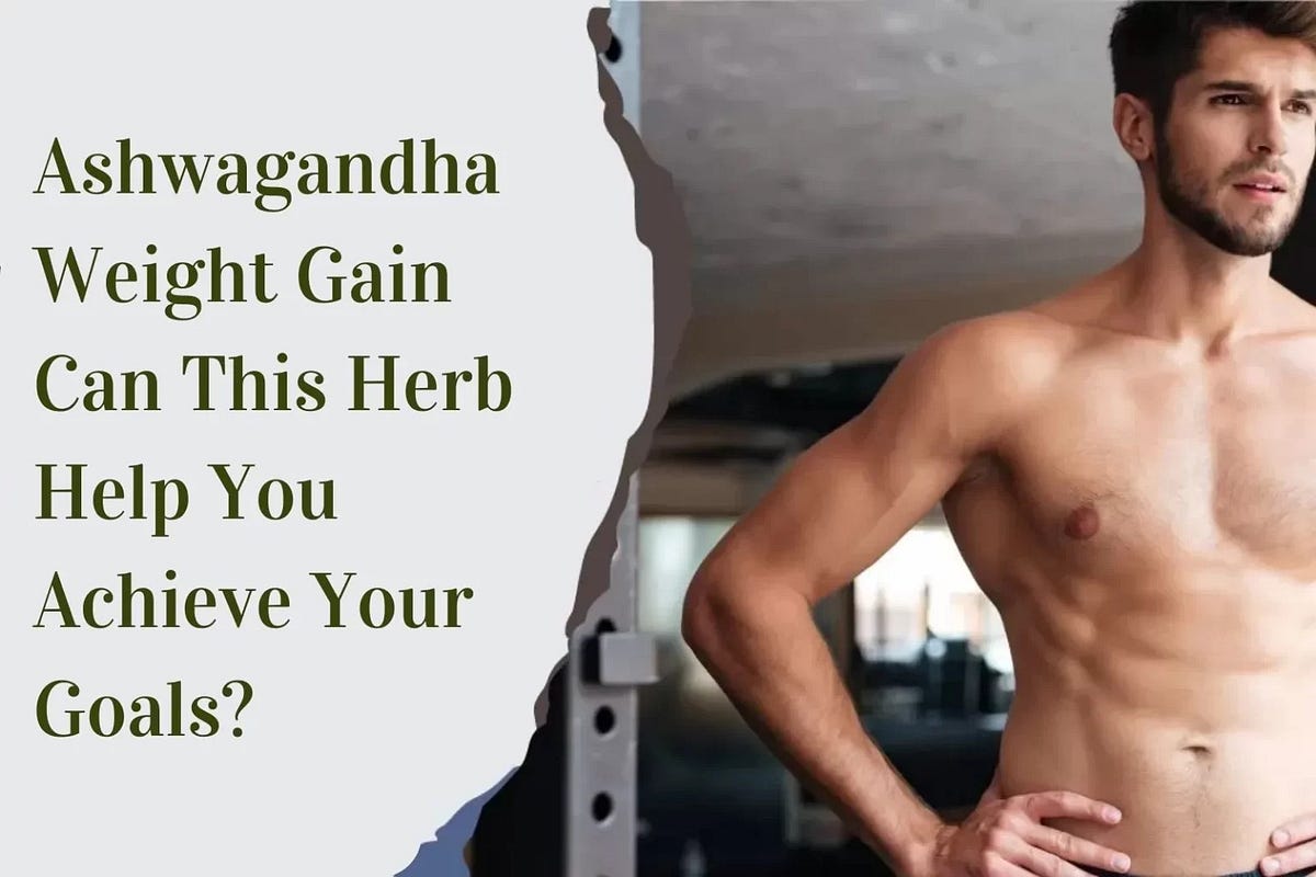 Can Ashwagandha Make You Gain Weight