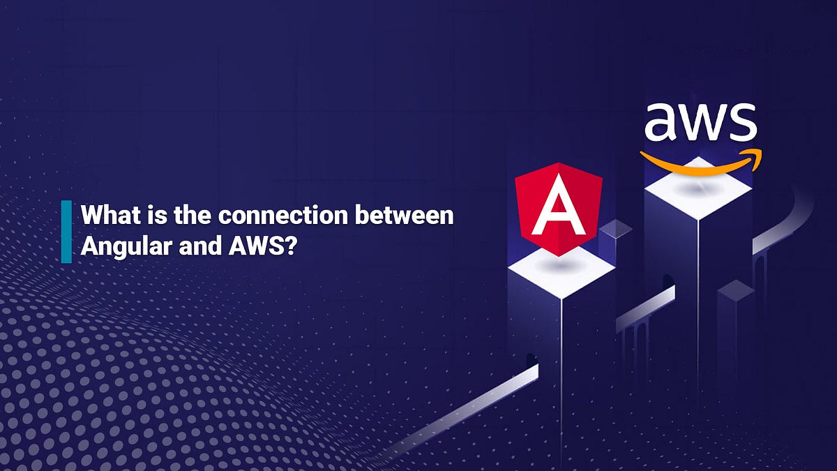 What is the connection between Angular and AWS? | by Dwellfox LLC | Medium