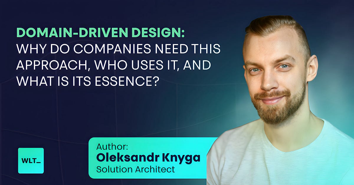 Domain-Driven Design: Why Do Companies Need This Approach