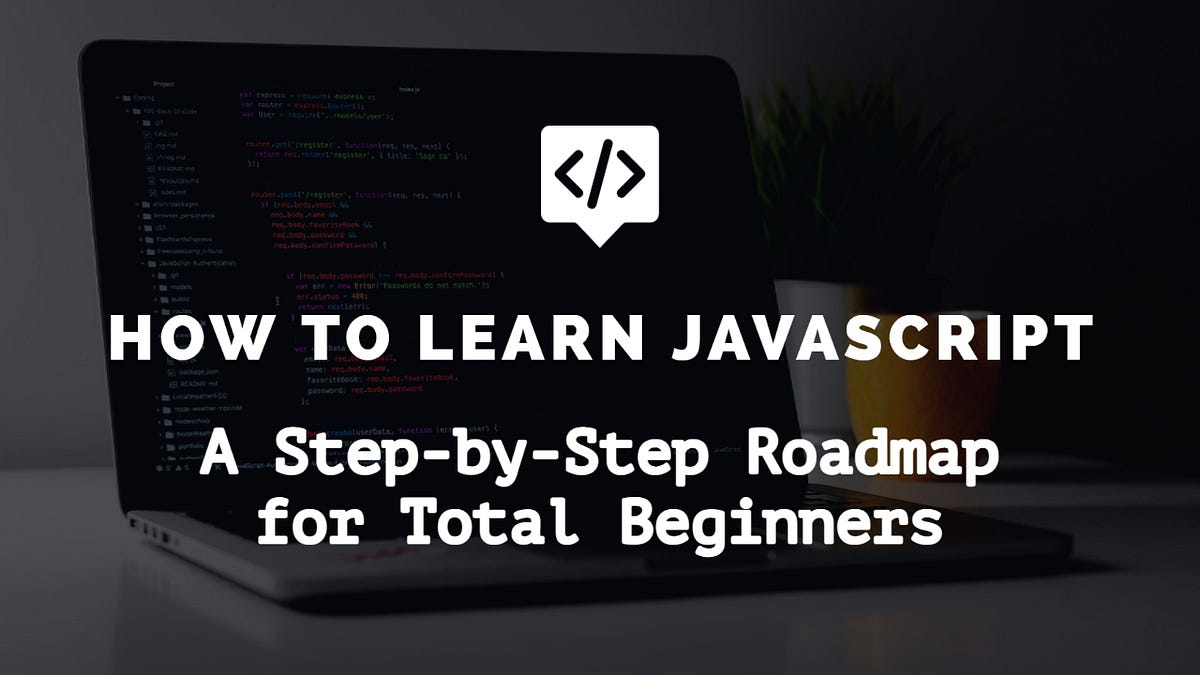 How to Learn JavaScript: A Step-by-Step Roadmap for Total Beginners ...