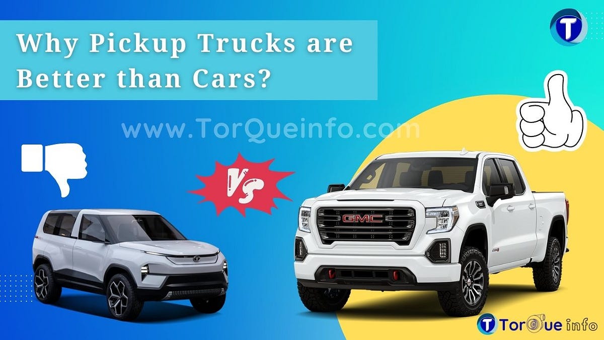 Why Pickup Trucks are Better than Cars? by TorQue info Medium