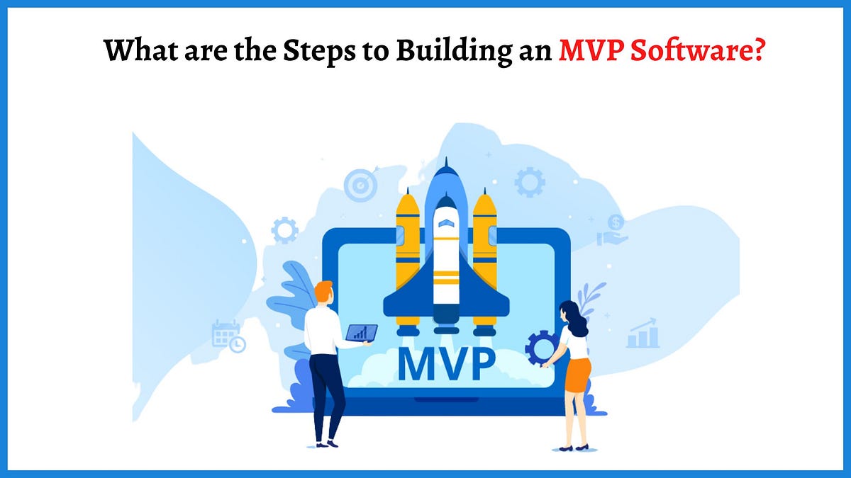 What are the Steps to Building an MVP Software? | by Charlie Harper ...