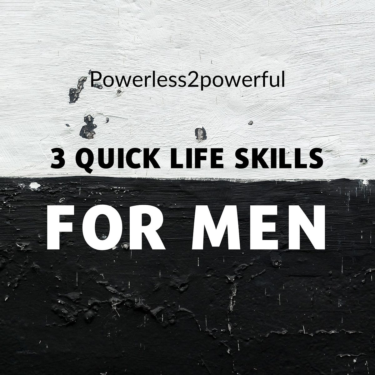 3 Quick Life Skills for Men. So you want to to reinvent yourself… | by ...