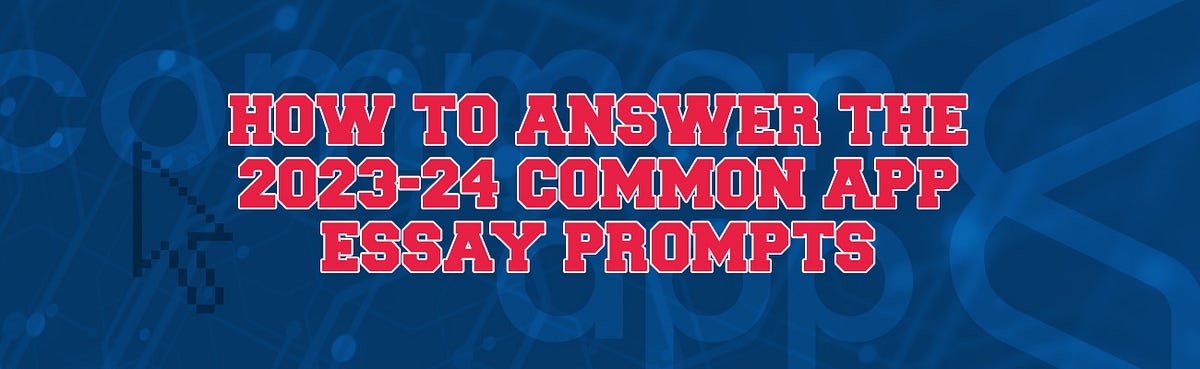 How To Answer The 2023 24 Common App Essay Prompts By Dale Price 