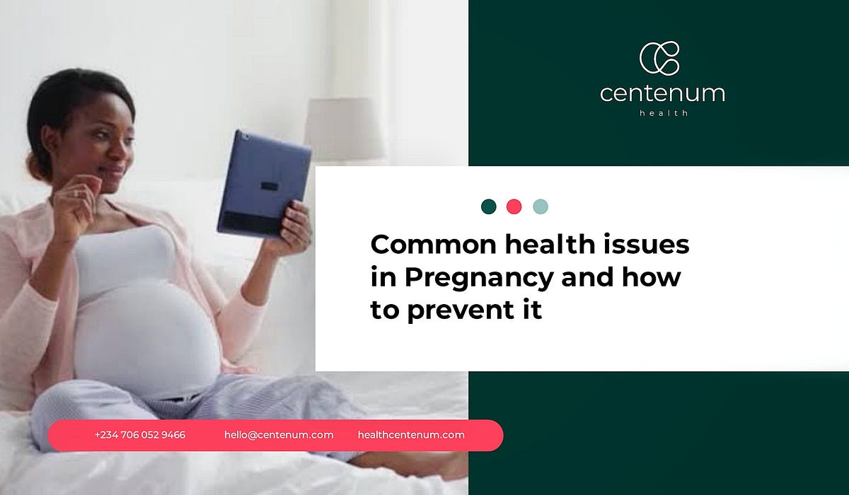  Common Health Issues In Pregnancy And How To Prevent Them By Centenum 