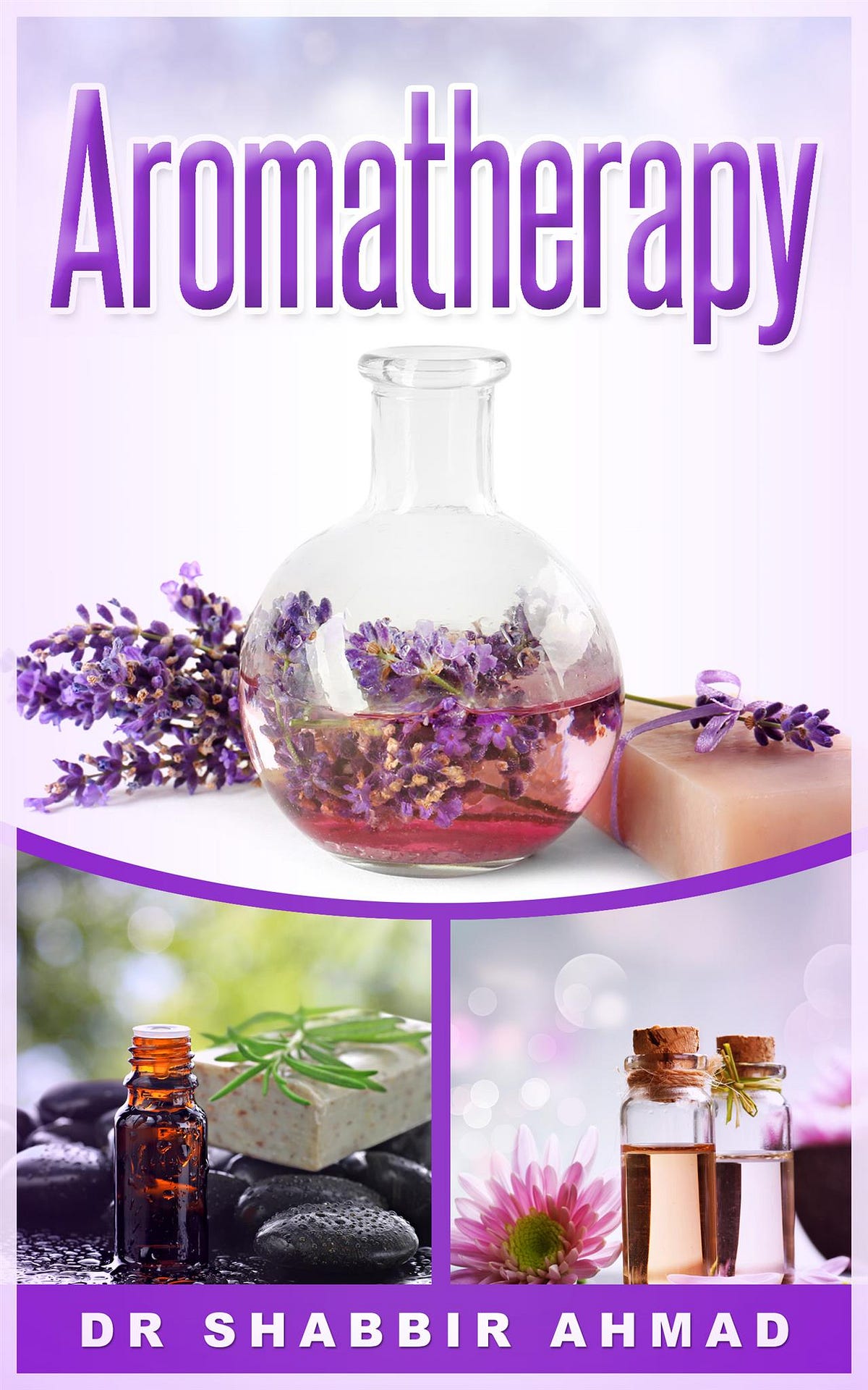 Aromatherapy. What is Aromatherapy? by Dr Shabbir Ahmad Medium
