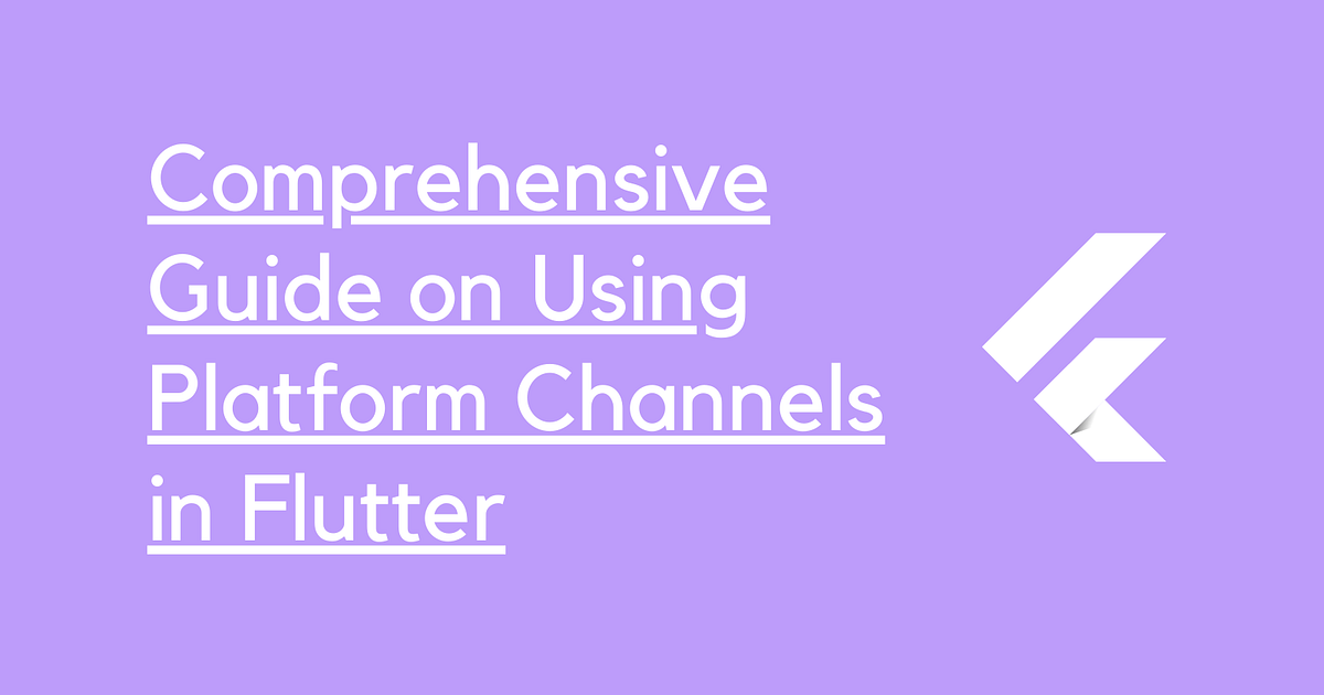 Comprehensive Guide on Using Platform Channels in Flutter | by ...