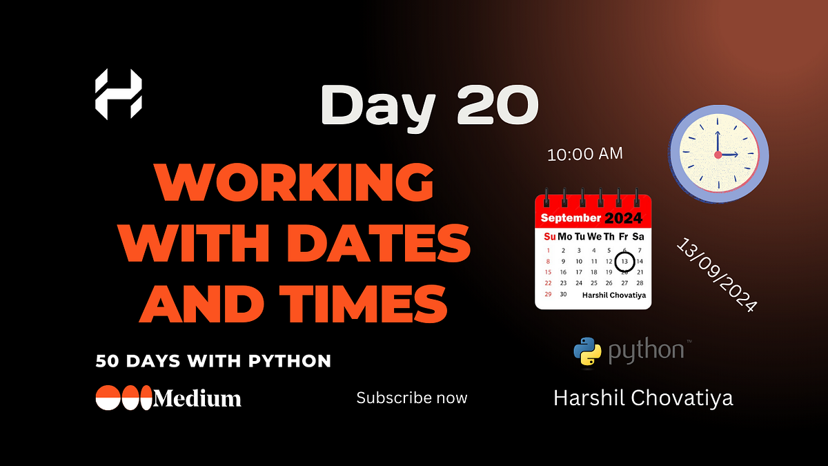 Working with Dates and Times in Python — Day 20 by Harshil Chovatiya