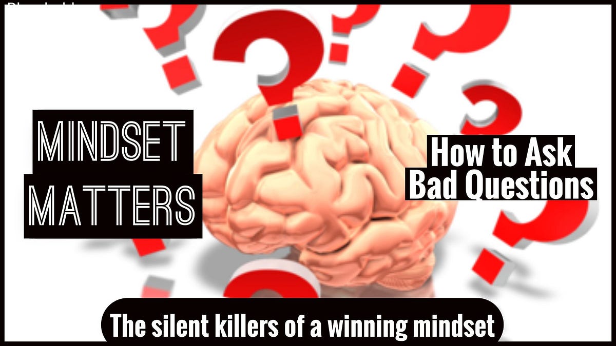 MindSet Matters: How to Ask Bad Questions? | by Jeff the Content Profit ...