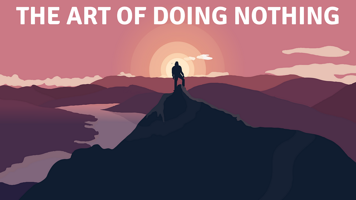 The Art of Doing Nothing: How Embracing Stillness Can Improve Your Life ...