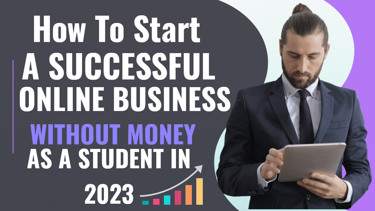 Starting a Successful Online Business as a Student in 2023 Tips and