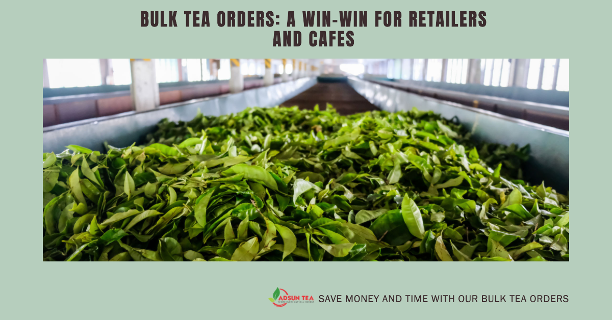 A Closer Look at Bulk Tea Orders: Benefits for Retailers and Cafes | by ...