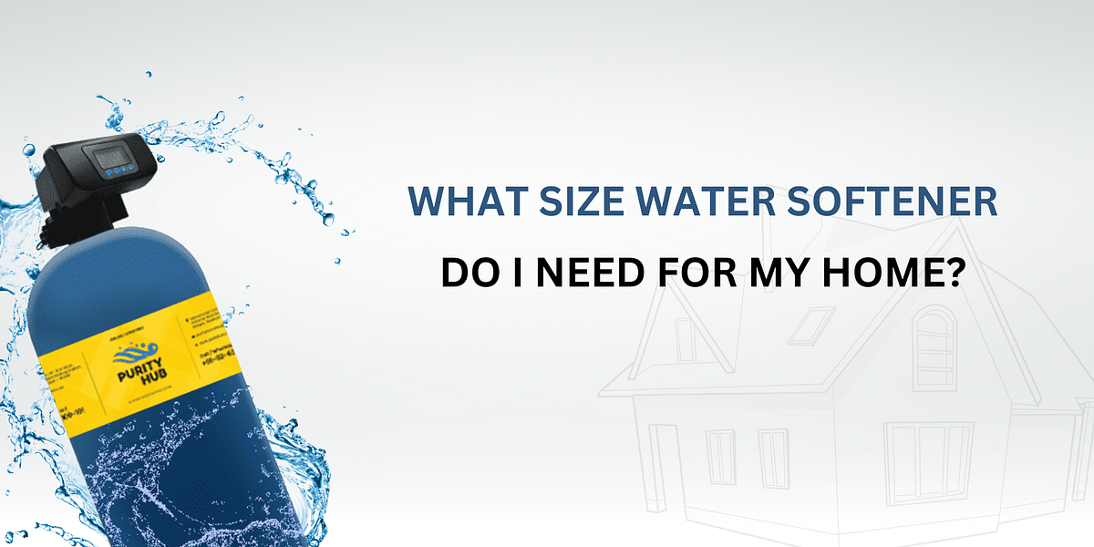 What Size Water Softener Do I Need for My Home? by Purityhub May