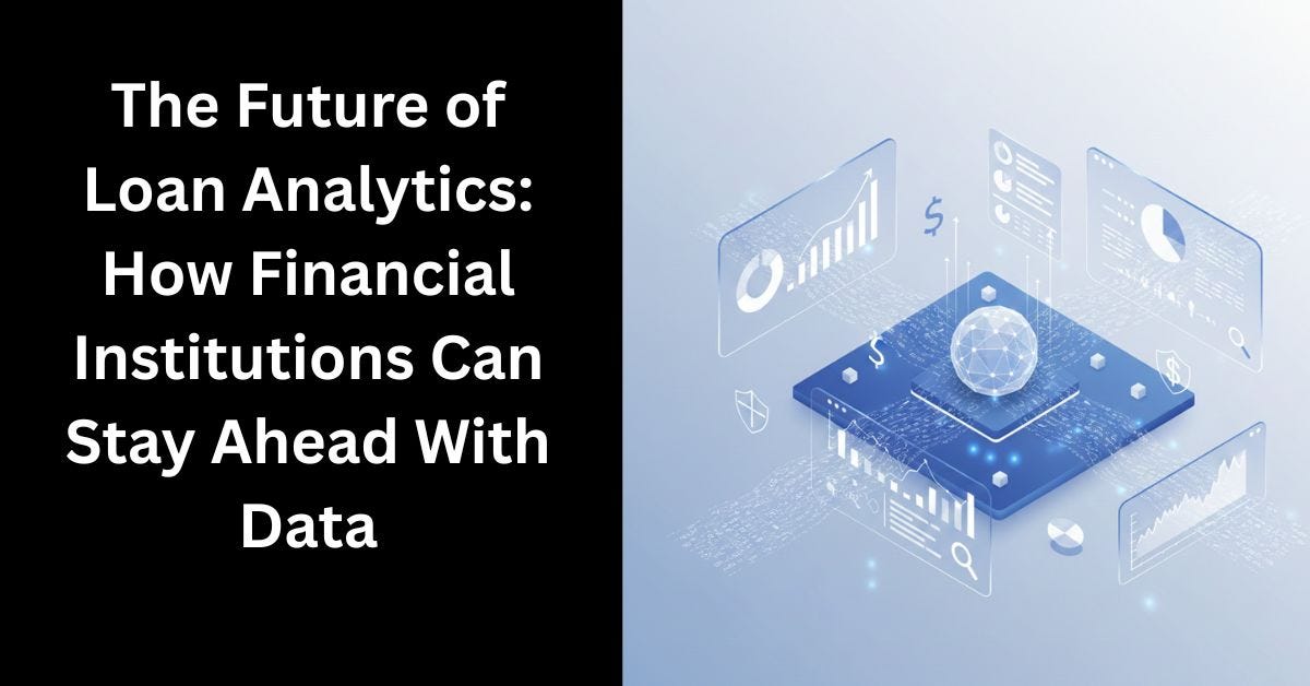 The Future of Loan Analytics: How Financial Institutions Can Stay Ahead With Data