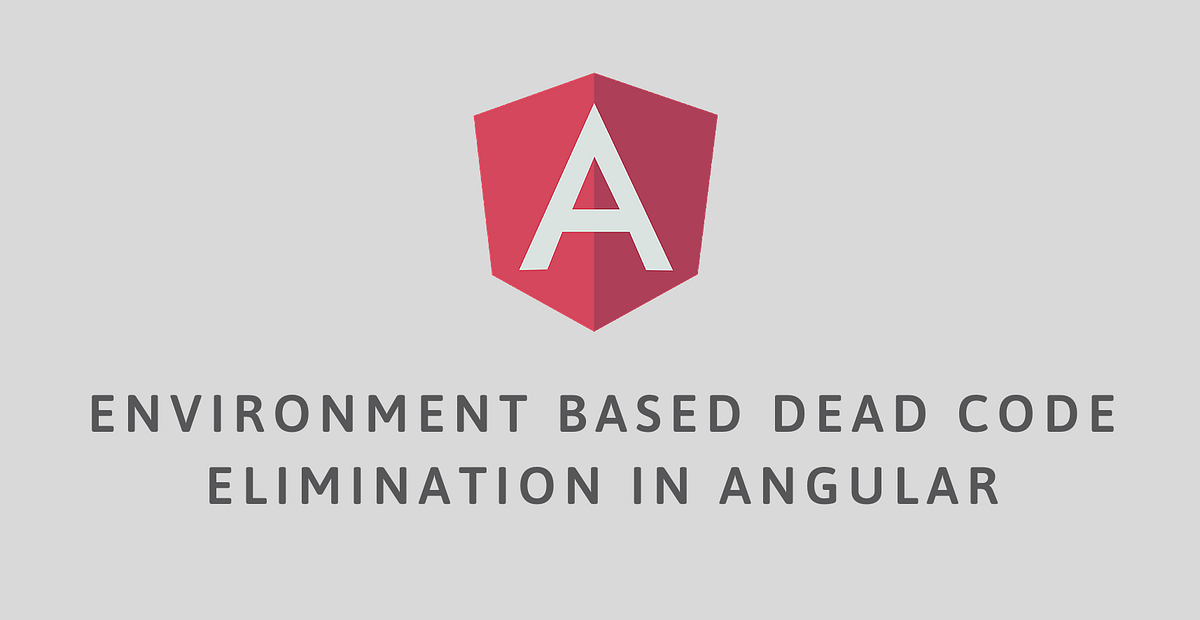 Environment Based Dead Code Elimination in Angular | by Netanel Basal ...